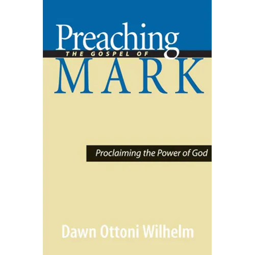Preaching the Gospel of Mark: Proclaiming the Power of God - Paperback