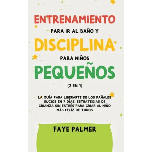 Crianza Positiva y Disciplina Libre de Culpa (2 en 1): Cómo criar a un niño felíz y Emocionalmente Saludable, usando estrategias probadas, amor incond - Hardcover