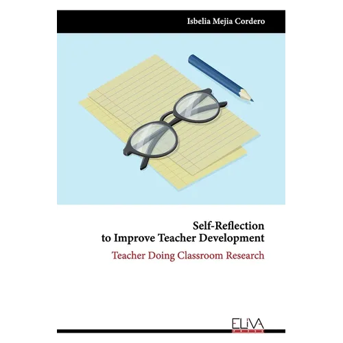 Self-Reflection to Improve Teacher Development: Teacher Doing Classroom Research - Paperback