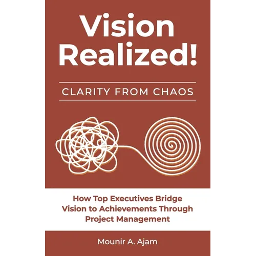 Vision Realized!: How Top Executives Bridge Vision to Achievements Through Project Management! - Paperback