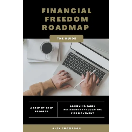 Financial Freedom Roadmap - Achieving Early Retirement through the FIRE Movement - Paperback