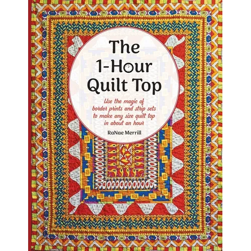 The 1-Hour Quilt Top: Use the magic of border prints and strip sets to make any size quilt top in about an hour - Paperback