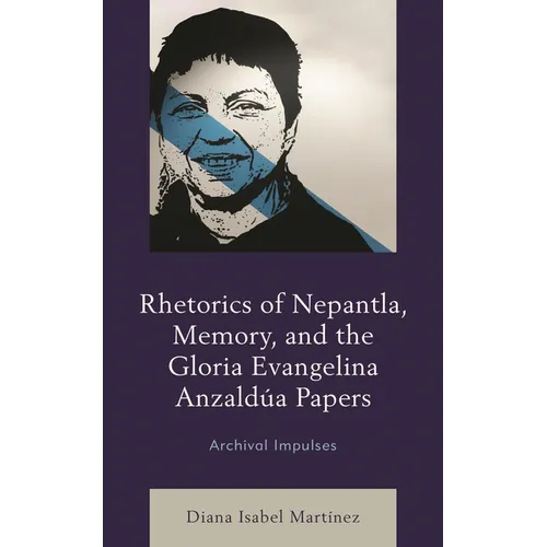 Rhetorics of Nepantla, Memory, and the Gloria Evangelina Anzaldúa Papers: Archival Impulses - Paperback