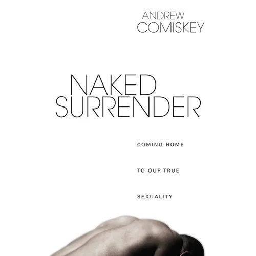 Naked Surrender: Coming Home to Our True Sexuality - Paperback
