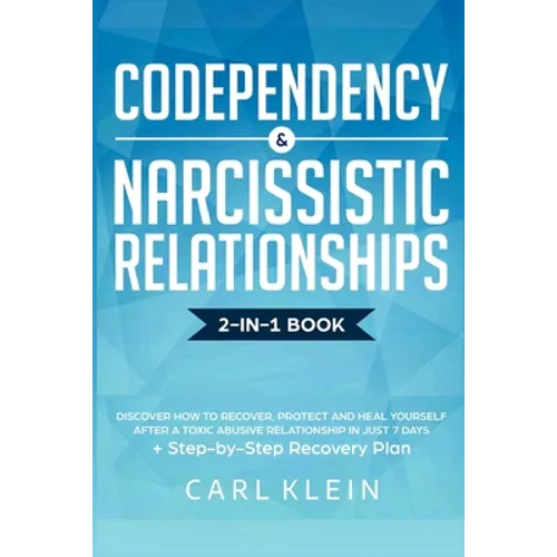 Codependency and Narcissistic Relationships: Discover How to Recover, Protect and Heal Yourself after a Toxic Abusive Relationship in Just 7 Days + St - Paperback