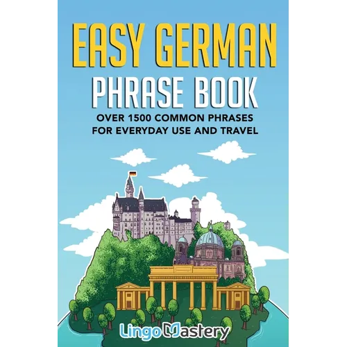 Easy German Phrase Book: Over 1500 Common Phrases For Everyday Use And Travel - Paperback