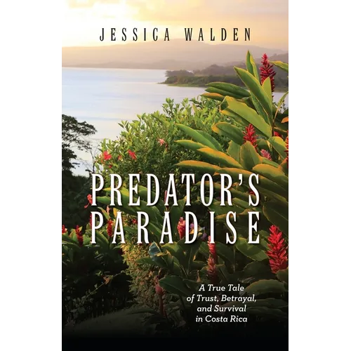 Predator's Paradise: A True Tale of Trust, Betrayal, and Survival in Costa Rica - Paperback