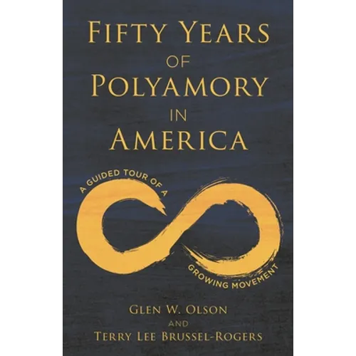 Fifty Years of Polyamory in America: A Guided Tour of a Growing Movement - Hardcover