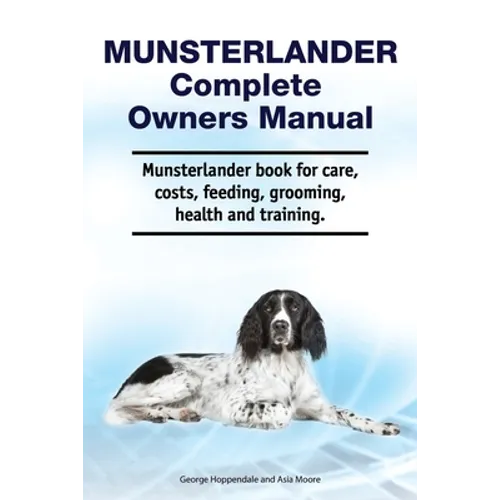 Munsterlander Complete Owners Manual. Munsterlander book for care, costs, feeding, grooming, health and training. - Paperback