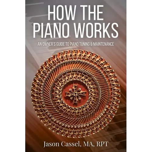 How the Piano Works: An Owner's Guide to Piano Tuning & Maintenance - Paperback