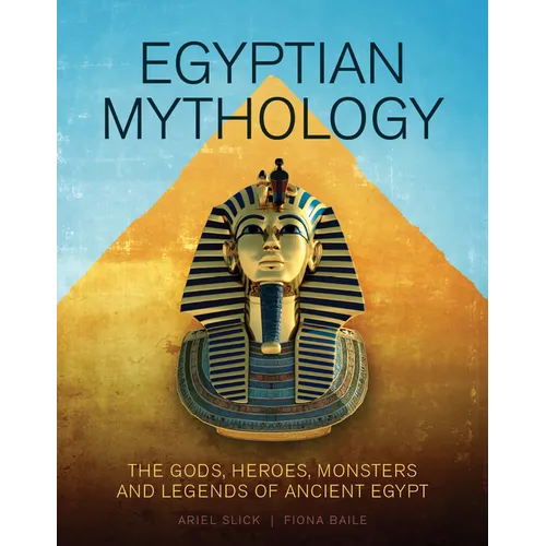 Egyptian Mythology: The Gods, Heroes, Monsters and Legends of Ancient Egypt - Hardcover