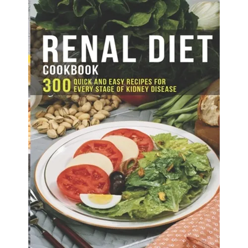 Renal Diet Cookbook: 300 Quick and easy Recipes for every stage of kidney disease - Paperback