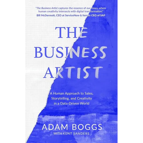 The Business Artist: A Human Approach to Sales, Storytelling, and Creativity in a Data-Driven World - Paperback