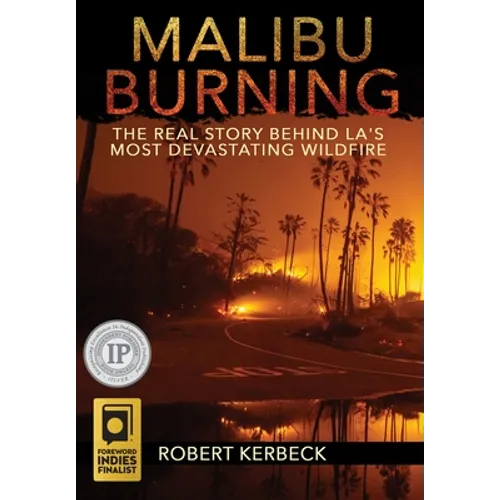 Malibu Burning: The Real Story Behind LA's Most Devastating Wildfire - Hardcover