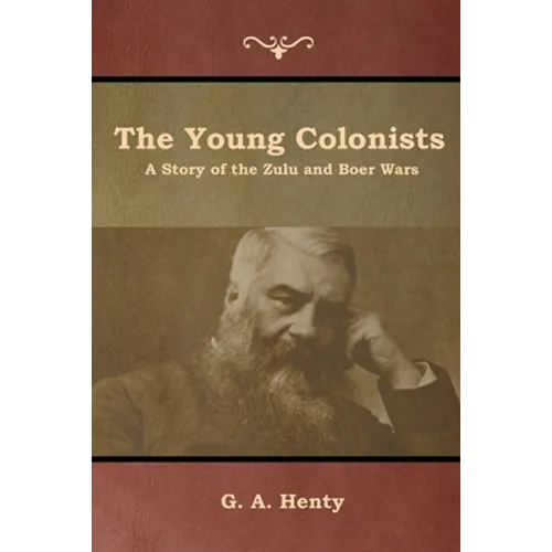 The Young Colonists: A Story of the Zulu and Boer Wars - Paperback