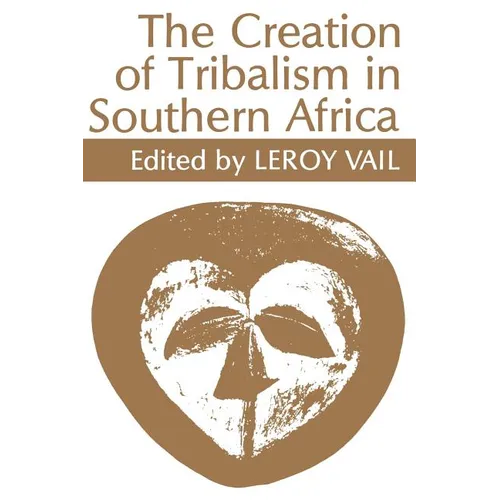 The Creation of Tribalism in Southern Africa - Paperback