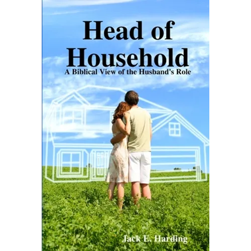 Head of Household: A Biblical View of the Husband's Role - Paperback