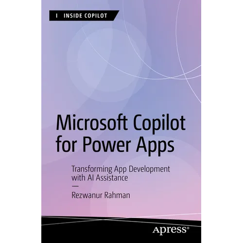 Microsoft Copilot for Power Apps: Transforming App Development with AI Assistance - Paperback
