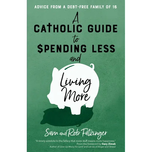 A Catholic Guide to Spending Less and Living More: Advice from a Debt-Free Family of 16 - Paperback