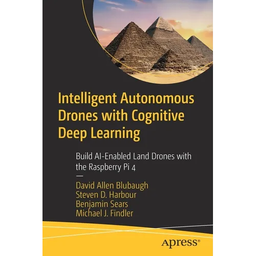 Intelligent Autonomous Drones with Cognitive Deep Learning: Build Ai-Enabled Land Drones with the Raspberry Pi 4 - Paperback