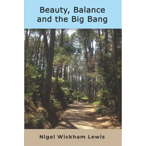 Beauty, Balance and the Big Bang: A grandfather's thoughts about the big questions - Paperback