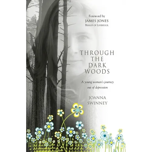 Through the Dark Woods: A Young Woman's Journey Out of Depression - Paperback