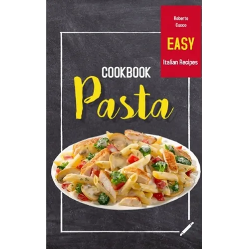 Pasta Cookbook: Easy Italian Recipes - Paperback