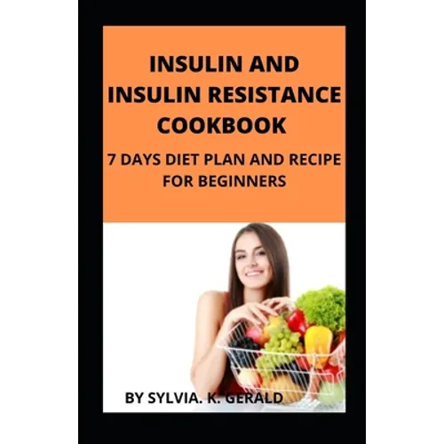 Insulin and Insulin Resistance Cookbook: 7 Days Diet Plan and Recipe for Beginners - Paperback