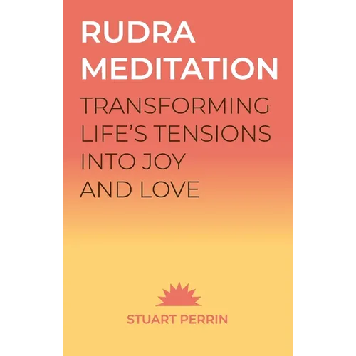 Rudra Meditation: Transforming Tension into Joy and Love - Paperback