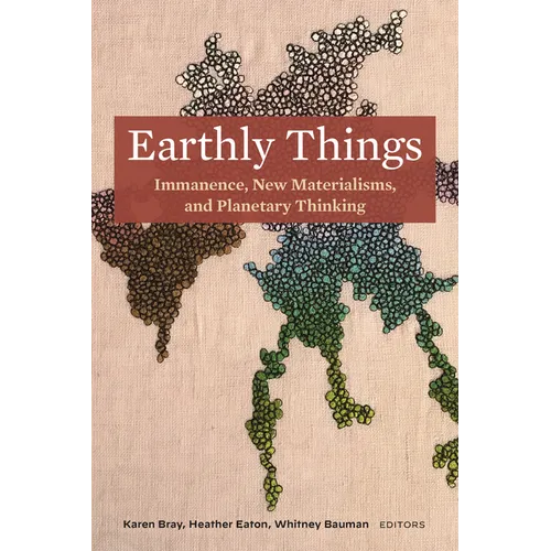 Earthly Things: Immanence, New Materialisms, and Planetary Thinking - Paperback