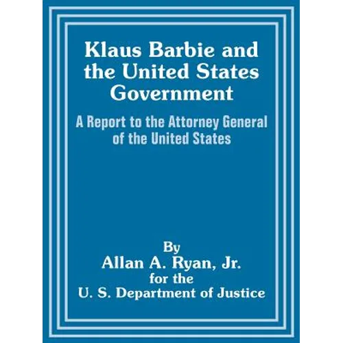 Klaus Barbie and the United States Government: A Report to the Attorney General of the United States - Paperback