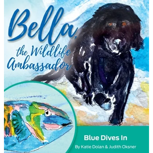 Blue Dives In: Bella, the Wildlife Ambassador - Hardcover