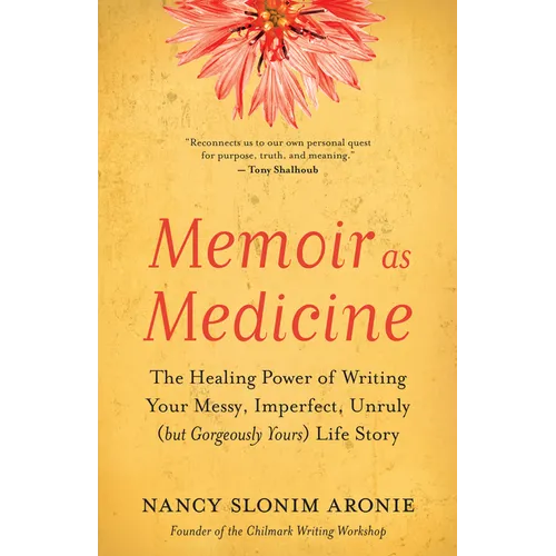 Memoir as Medicine: The Healing Power of Writing Your Messy, Imperfect, Unruly (But Gorgeously Yours) Life Story - Paperback