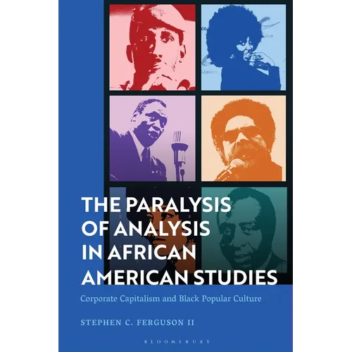 The Paralysis of Analysis in African American Studies: Corporate Capitalism and Black Popular Culture - Paperback