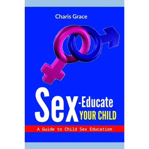 Sex-Educate Your Child: A Guide to Child sex Education - Paperback