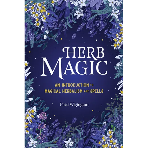 Herb Magic: An Introduction to Magical Herbalism and Spells - Paperback