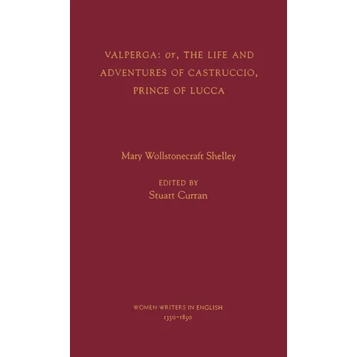 Valperga: Or, the Life and Adventures of Castruccio, Prince of Lucca - Hardcover