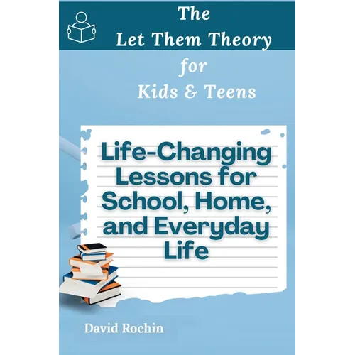 Life-Changing Lessons for School, Home, and Everyday Life: The Let Them Theory for Kids & Teens - Paperback