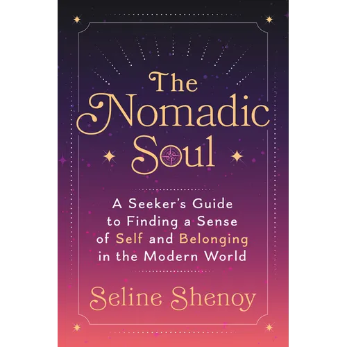 The Nomadic Soul: A Seeker's Guide to Finding a Sense of Self and Belonging in the Modern World - Paperback