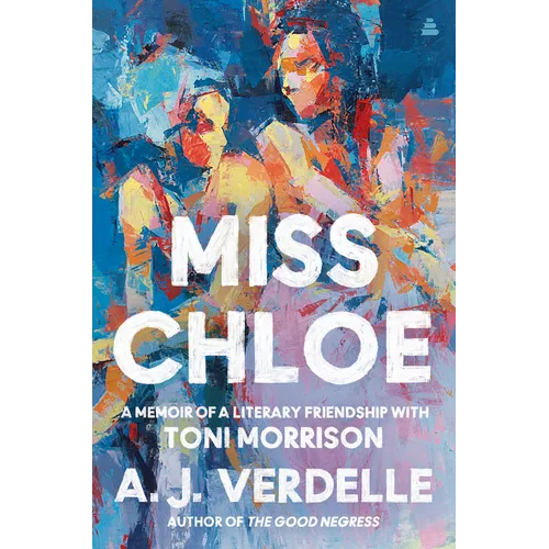 Miss Chloe: A Memoir of a Literary Friendship with Toni Morrison - Hardcover