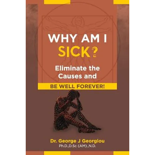 Why Am I Sick?: Eliminate the Causes and Be Well Forever! - Paperback