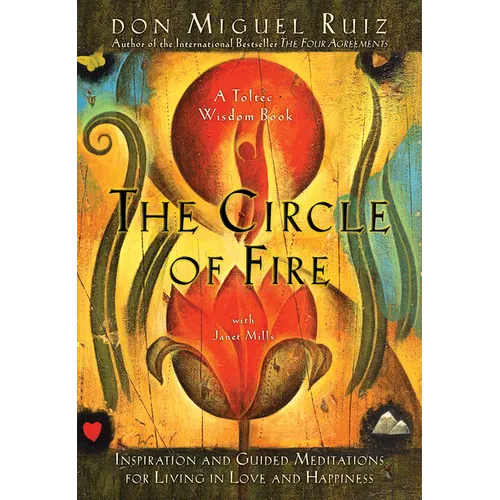 The Circle of Fire: Inspiration and Guided Meditations for Living in Love and Happiness - Paperback