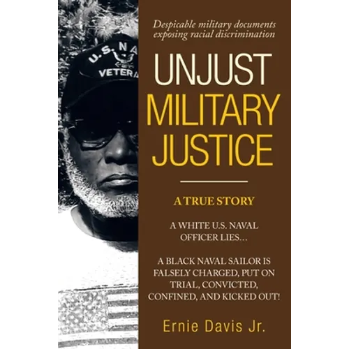 Unjust Military Justice: Despicable Military Documents Exposing Racial Discrimination - Paperback