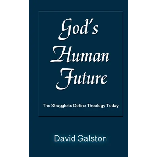 God's Human Future: The Struggle to Define Theology Today - Hardcover