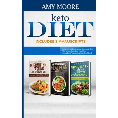 Keto Diet Includes 3 Manuscripts: intermittent fasting and ketogenic diet Book 2- The Vegan Keto Diet Meal Plan Book 3- Super Easy Vegetarian Keto Coo - Paperback