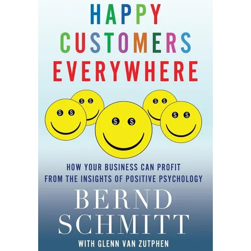 Happy Customers Everywhere: How Your Business Can Profit from the Insights of Positive Psychology - Hardcover