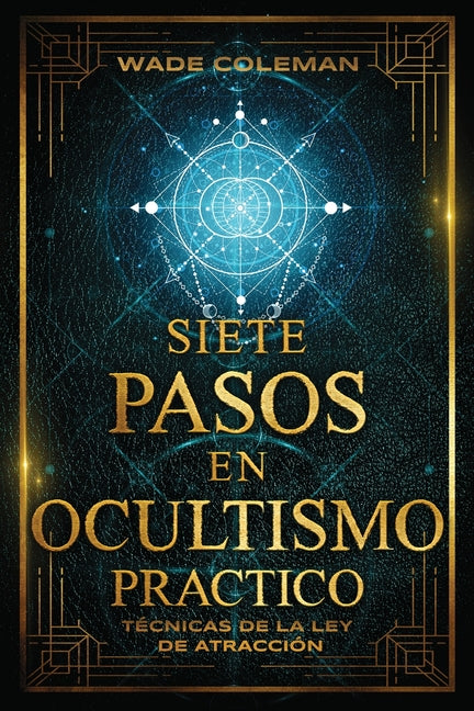 Siete Pasos En Ocultismo Práctico: Técnicas de la Ley de Atracción - Paperback
