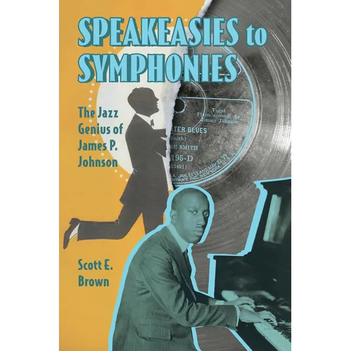 Speakeasies to Symphonies: The Jazz Genius of James P. Johnson - Hardcover