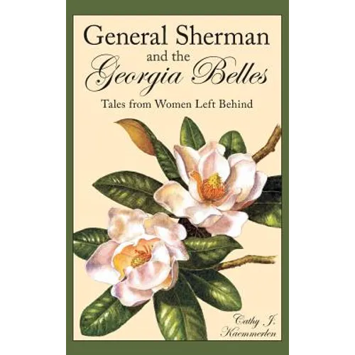 General Sherman and the Georgia Belles: Tales from Women Left Behind - Hardcover