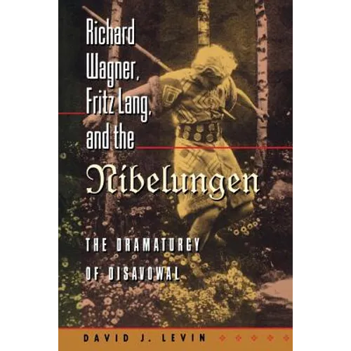 Richard Wagner, Fritz Lang, and the Nibelungen: The Dramaturgy of Disavowal - Paperback